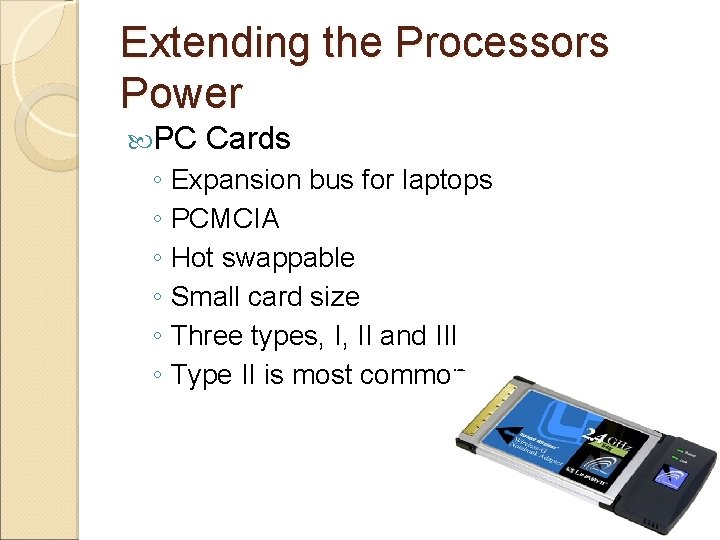 Extending the Processors Power PC Cards ◦ Expansion bus for laptops ◦ PCMCIA ◦