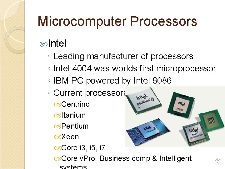Microcomputer Processors Intel ◦ Leading manufacturer of processors ◦ Intel 4004 was worlds first