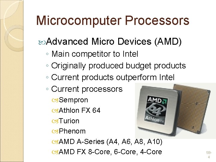 Microcomputer Processors Advanced Micro Devices (AMD) ◦ Main competitor to Intel ◦ Originally produced