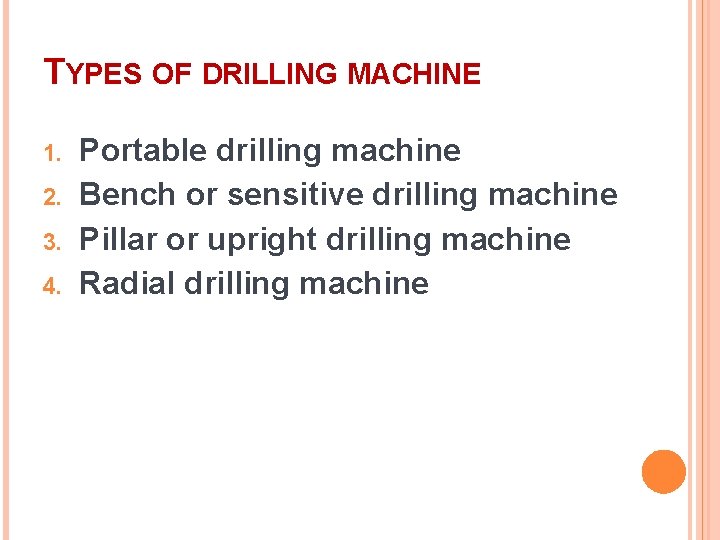TYPES OF DRILLING MACHINE 1. 2. 3. 4. Portable drilling machine Bench or sensitive