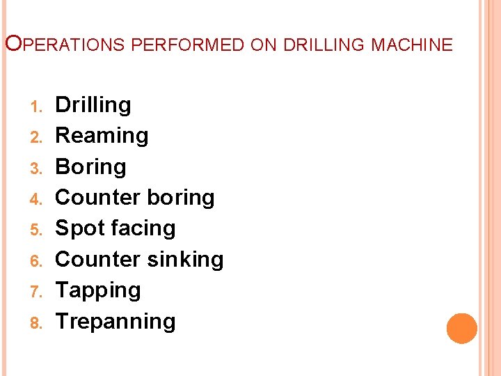 OPERATIONS PERFORMED ON DRILLING MACHINE 1. 2. 3. 4. 5. 6. 7. 8. Drilling