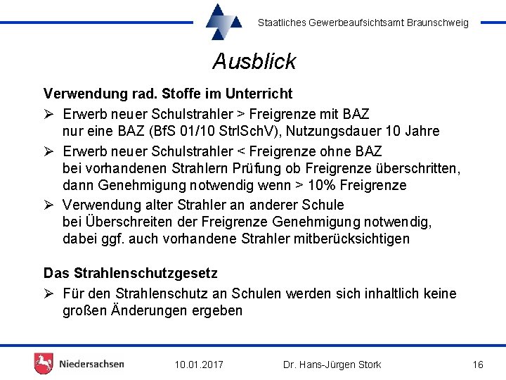 Staatliches Gewerbeaufsichtsamt Braunschweig Ausblick Verwendung rad. Stoffe im Unterricht Ø Erwerb neuer Schulstrahler >