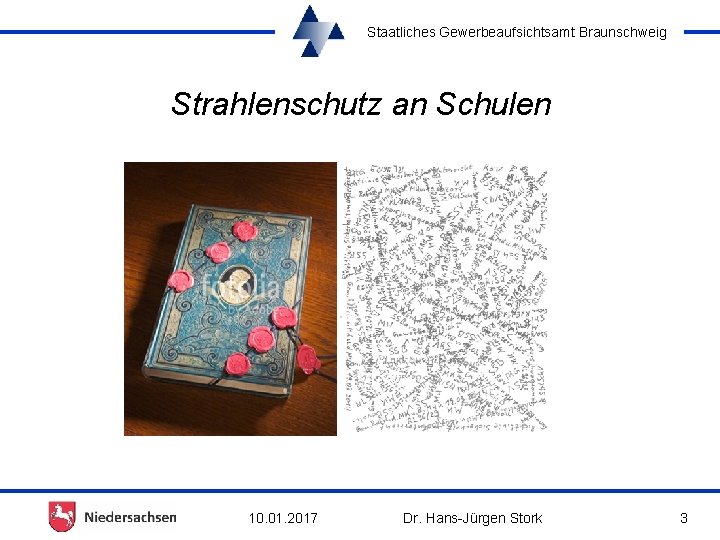Staatliches Gewerbeaufsichtsamt Braunschweig Strahlenschutz an Schulen 10. 01. 2017 Dr. Hans-Jürgen Stork 3 