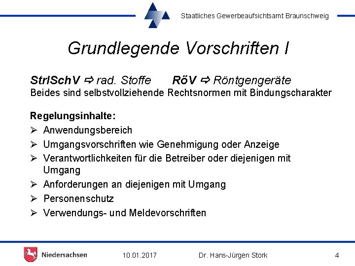 Staatliches Gewerbeaufsichtsamt Braunschweig Grundlegende Vorschriften I Strl. Sch. V rad. Stoffe RöV Röntgengeräte Beides