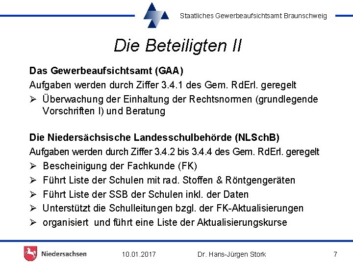 Staatliches Gewerbeaufsichtsamt Braunschweig Die Beteiligten II Das Gewerbeaufsichtsamt (GAA) Aufgaben werden durch Ziffer 3.