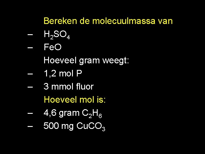  • – – – Bereken de molecuulmassa van H 2 SO 4 Fe.