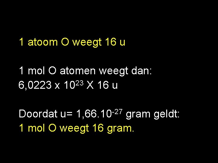 1 atoom O weegt 16 u 1 mol O atomen weegt dan: 6, 0223