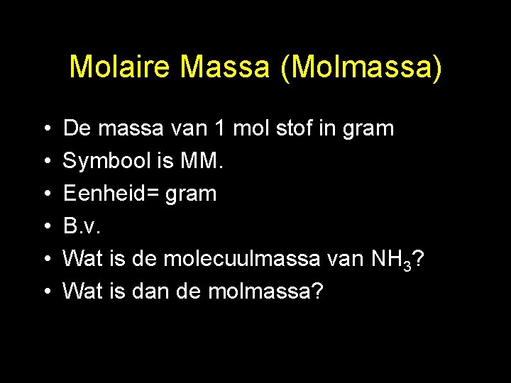 Molaire Massa (Molmassa) • • • De massa van 1 mol stof in gram