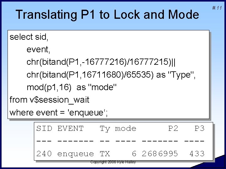 Translating P 1 to Lock and Mode select sid, event, chr(bitand(P 1, -16777216)/16777215)|| chr(bitand(P