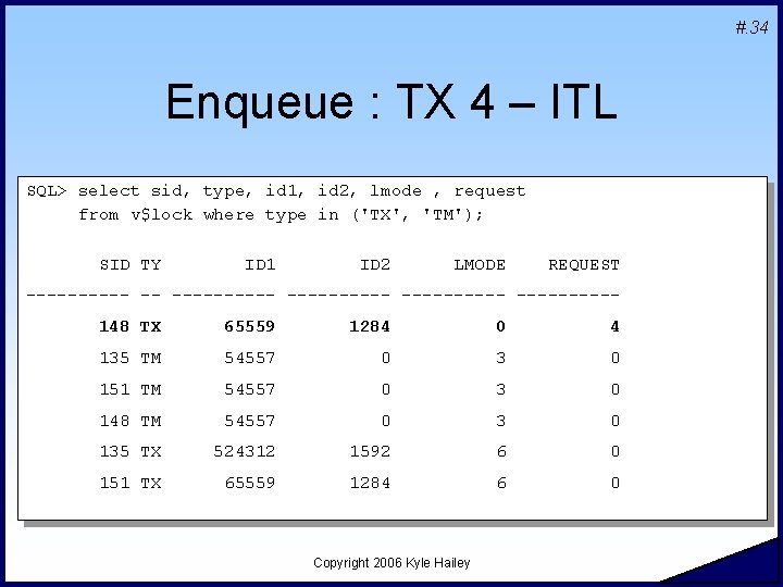 #. 34 Enqueue : TX 4 – ITL SQL> select sid, type, id 1,