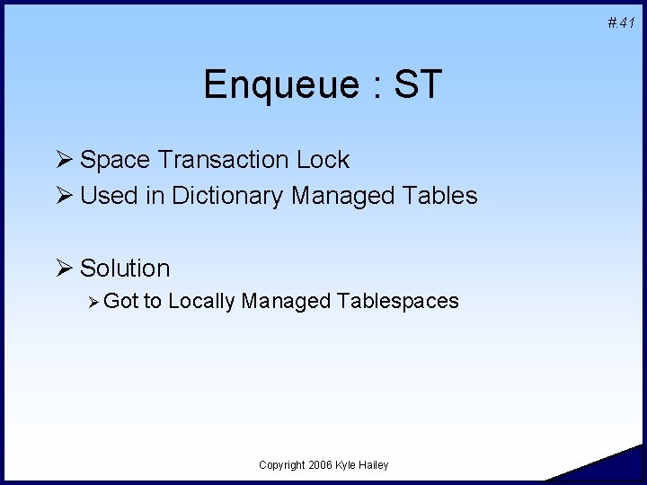 #. 41 Enqueue : ST Ø Space Transaction Lock Ø Used in Dictionary Managed