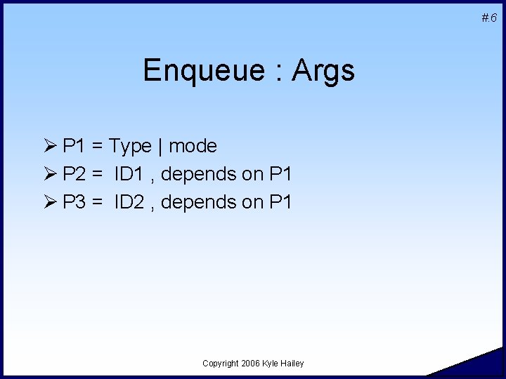 #. 6 Enqueue : Args Ø P 1 = Type | mode Ø P