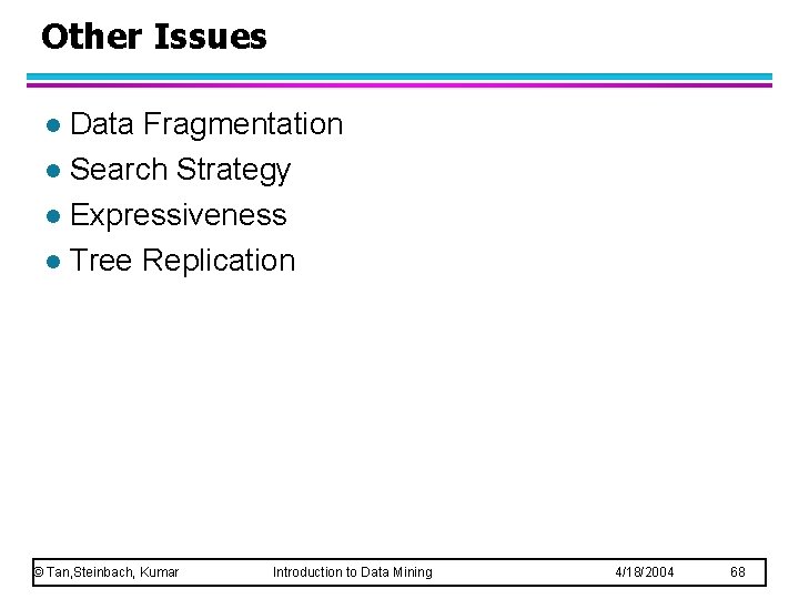 Other Issues Data Fragmentation l Search Strategy l Expressiveness l Tree Replication l ©