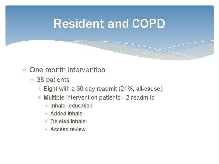 Resident and COPD One month intervention 38 patients Eight with a 30 day readmit