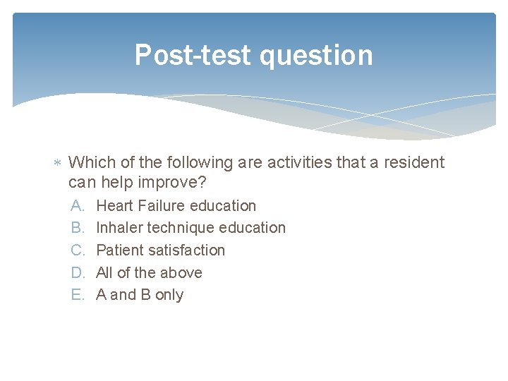 Post-test question Which of the following are activities that a resident can help improve?