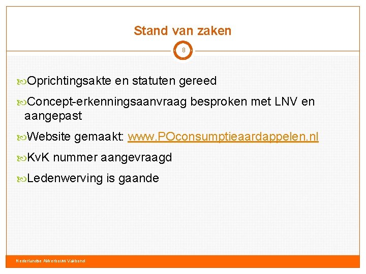 Stand van zaken 8 Oprichtingsakte en statuten gereed Concept-erkenningsaanvraag besproken met LNV en aangepast