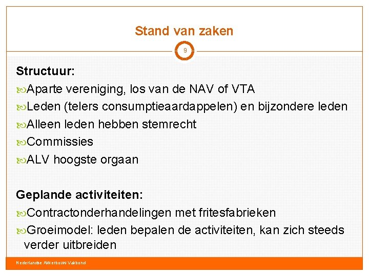 Stand van zaken 9 Structuur: Aparte vereniging, los van de NAV of VTA Leden