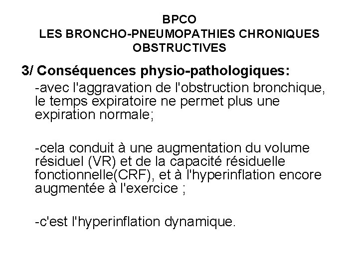 BPCO LES BRONCHO-PNEUMOPATHIES CHRONIQUES OBSTRUCTIVES 3/ Conséquences physio-pathologiques: -avec l'aggravation de l'obstruction bronchique, le