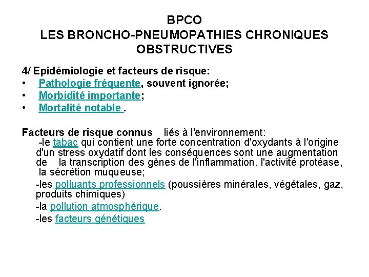 BPCO LES BRONCHO-PNEUMOPATHIES CHRONIQUES OBSTRUCTIVES 4/ Epidémiologie et facteurs de risque: • Pathologie fréquente,