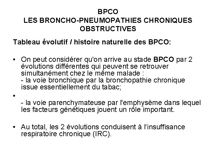 BPCO LES BRONCHO-PNEUMOPATHIES CHRONIQUES OBSTRUCTIVES Tableau évolutif / histoire naturelle des BPCO: • On
