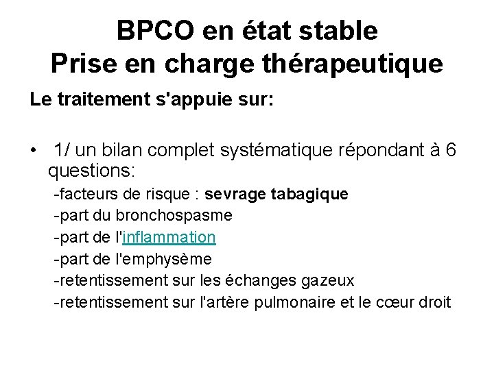 BPCO en état stable Prise en charge thérapeutique Le traitement s'appuie sur: • 1/