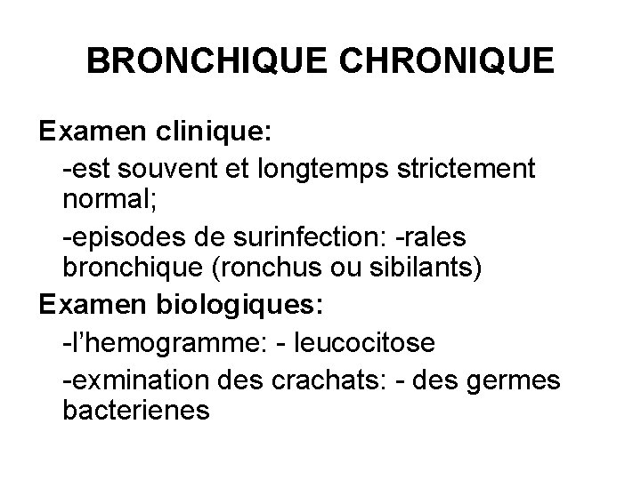 BRONCHIQUE CHRONIQUE Examen clinique: -est souvent et longtemps strictement normal; -episodes de surinfection: -rales