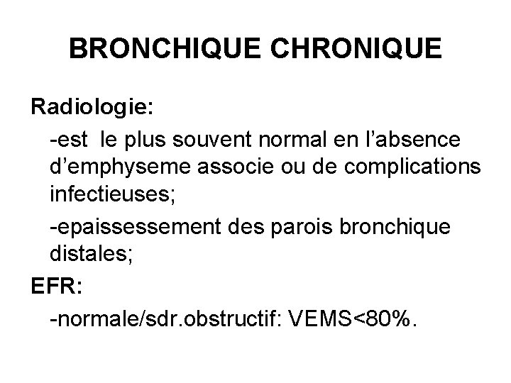 BRONCHIQUE CHRONIQUE Radiologie: -est le plus souvent normal en l’absence d’emphyseme associe ou de