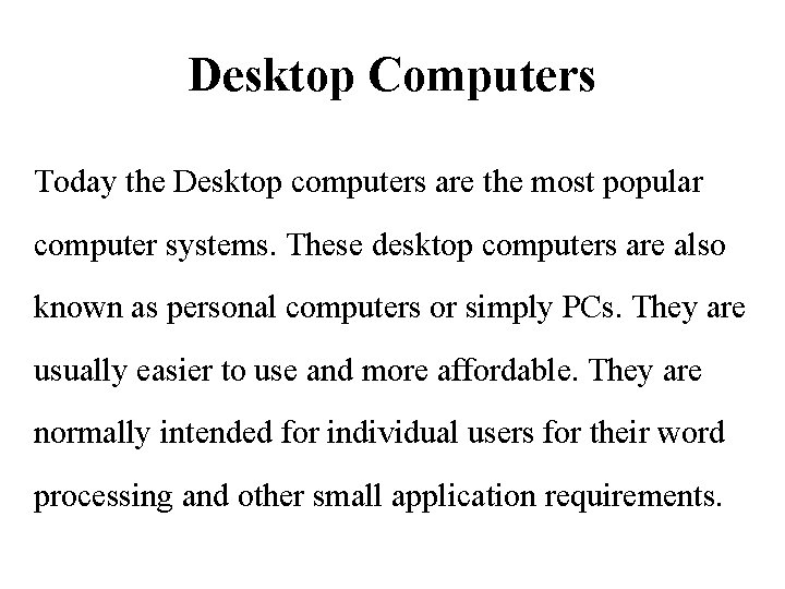 Desktop Computers Today the Desktop computers are the most popular computer systems. These desktop
