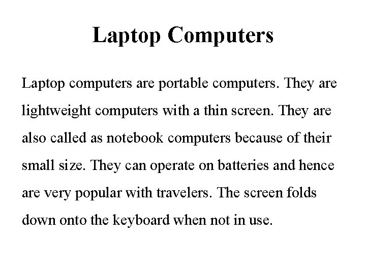 Laptop Computers Laptop computers are portable computers. They are lightweight computers with a thin