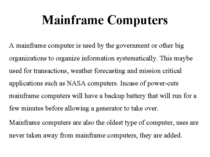 Mainframe Computers A mainframe computer is used by the government or other big organizations
