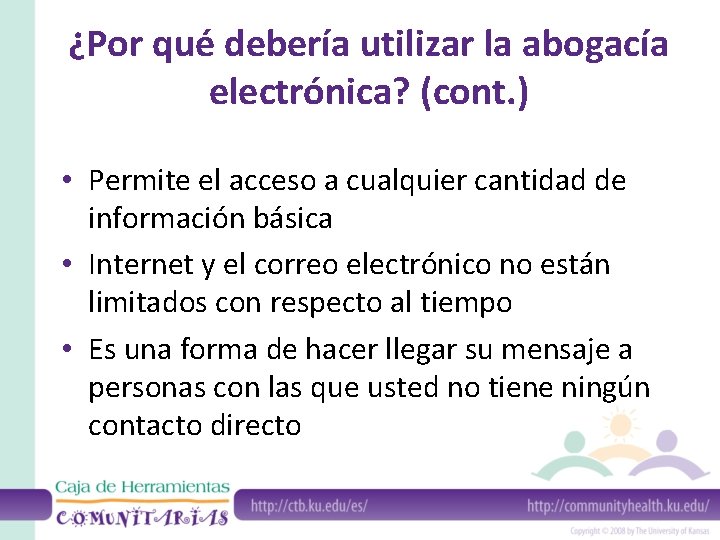 ¿Por qué debería utilizar la abogacía electrónica? (cont. ) • Permite el acceso a