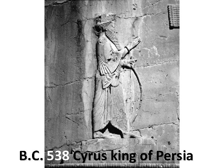 B. C. 538 Cyrus king of Persia 