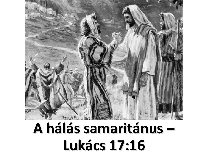 A hálás samaritánus – Lukács 17: 16 