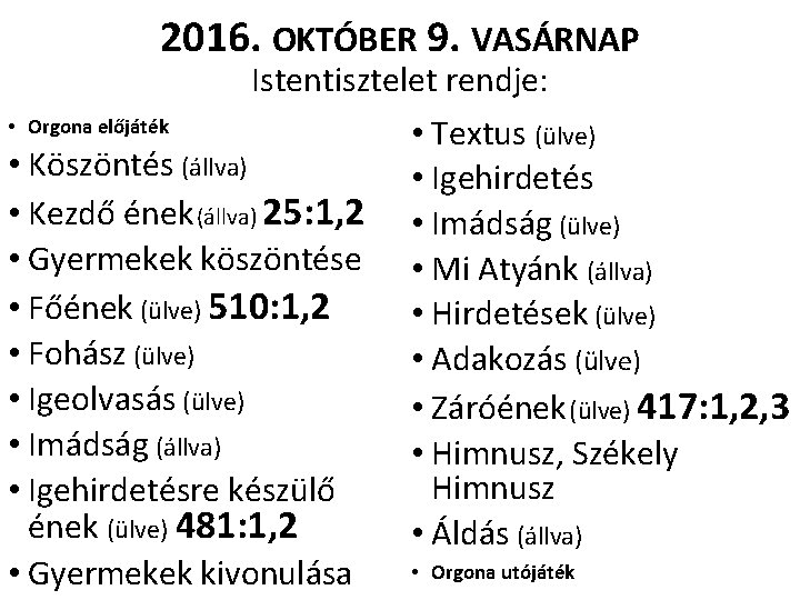 2016. OKTÓBER 9. VASÁRNAP Istentisztelet rendje: • Orgona előjáték • Textus (ülve) • Köszöntés