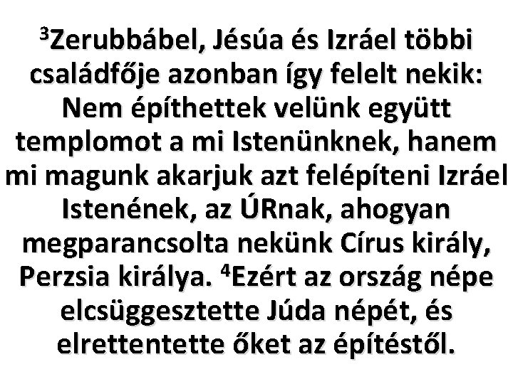 3 Zerubbábel, Jésúa és Izráel többi családfője azonban így felelt nekik: Nem építhettek velünk