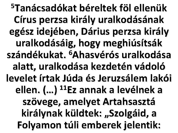 5 Tanácsadókat béreltek föl ellenük Círus perzsa király uralkodásának egész idejében, Dárius perzsa király