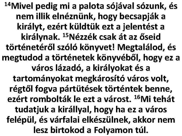 14 Mivel pedig mi a palota sójával sózunk, és nem illik elnéznünk, hogy becsapják