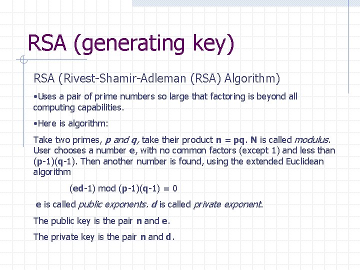 RSA (generating key) RSA (Rivest-Shamir-Adleman (RSA) Algorithm) • Uses a pair of prime numbers
