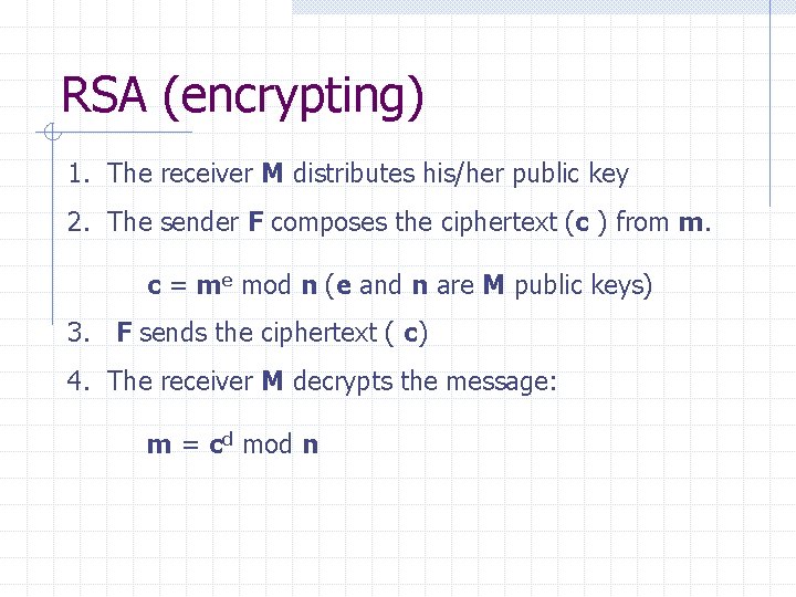 RSA (encrypting) 1. The receiver M distributes his/her public key 2. The sender F