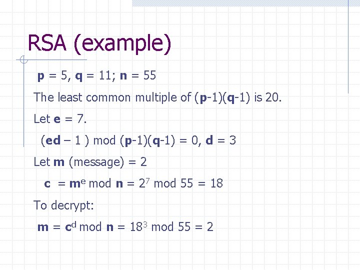 RSA (example) p = 5, q = 11; n = 55 The least common