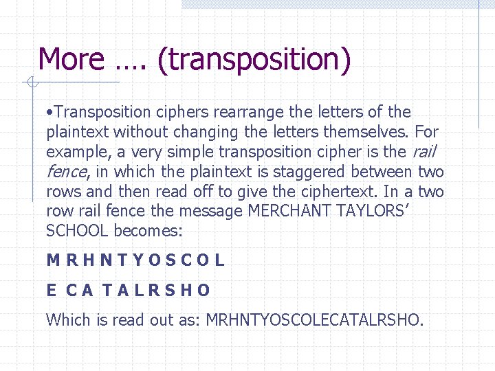 More …. (transposition) • Transposition ciphers rearrange the letters of the plaintext without changing