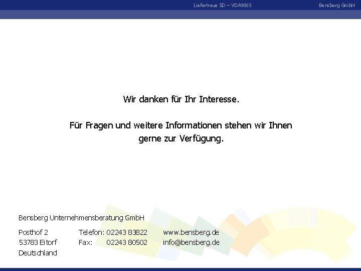 Liefertreue SD – VDA 9003 Bensberg Gmb. H Wir danken für Ihr Interesse. Für