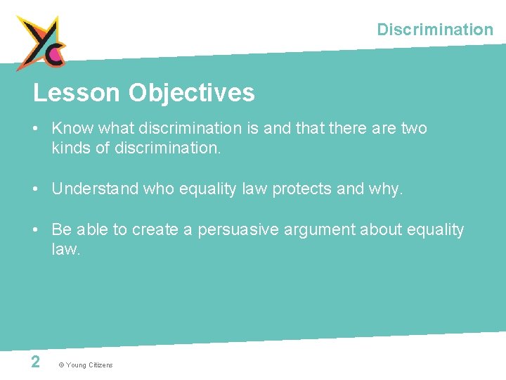 Discrimination Lesson Objectives • Know what discrimination is and that there are two kinds