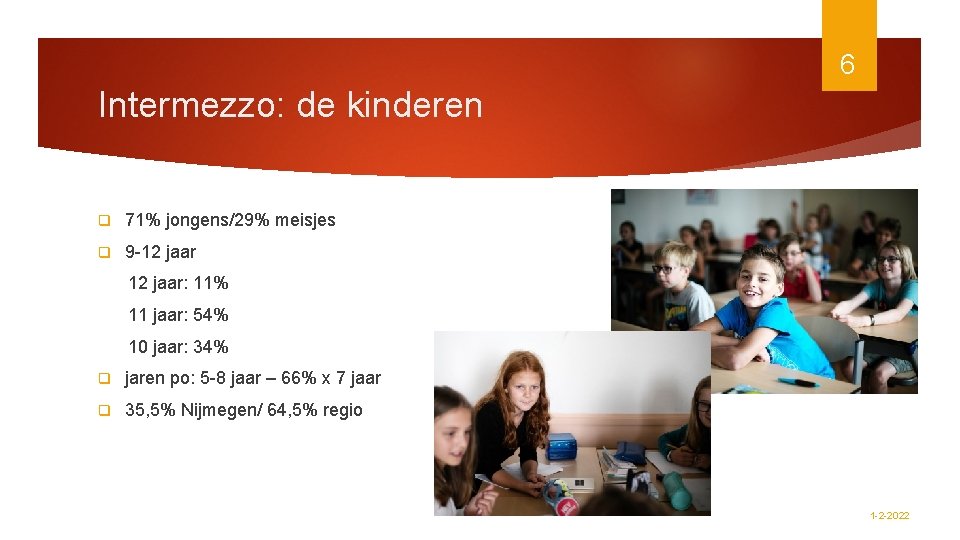 6 Intermezzo: de kinderen q 71% jongens/29% meisjes q 9 -12 jaar: 11% 11