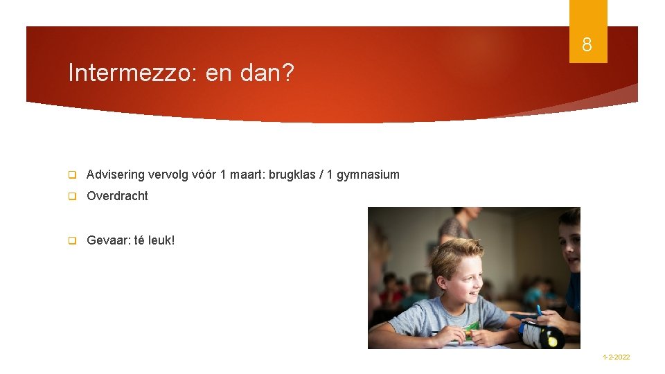 8 Intermezzo: en dan? q Advisering vervolg vóór 1 maart: brugklas / 1 gymnasium