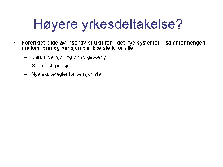 Høyere yrkesdeltakelse? • Forenklet bilde av insentiv-strukturen i det nye systemet – sammenhengen mellom