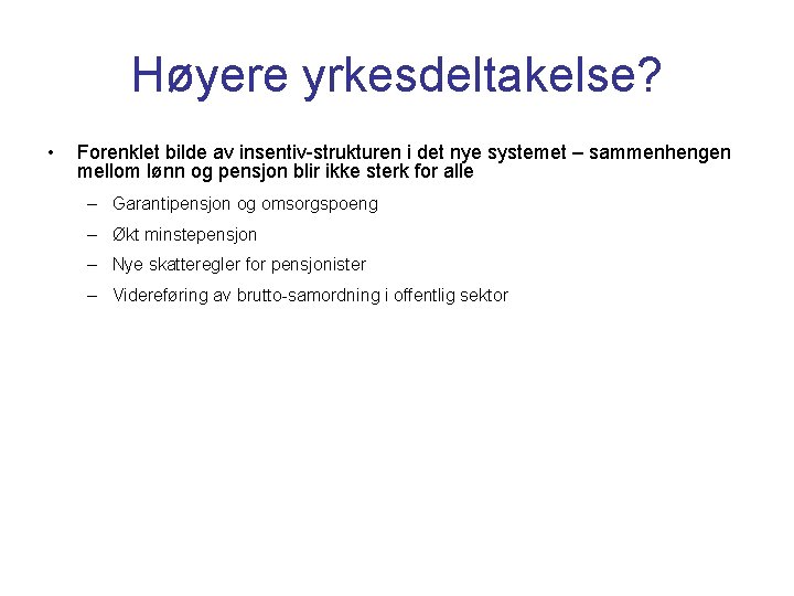 Høyere yrkesdeltakelse? • Forenklet bilde av insentiv-strukturen i det nye systemet – sammenhengen mellom