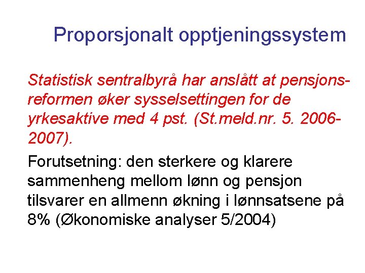 Proporsjonalt opptjeningssystem Statistisk sentralbyrå har anslått at pensjonsreformen øker sysselsettingen for de yrkesaktive med