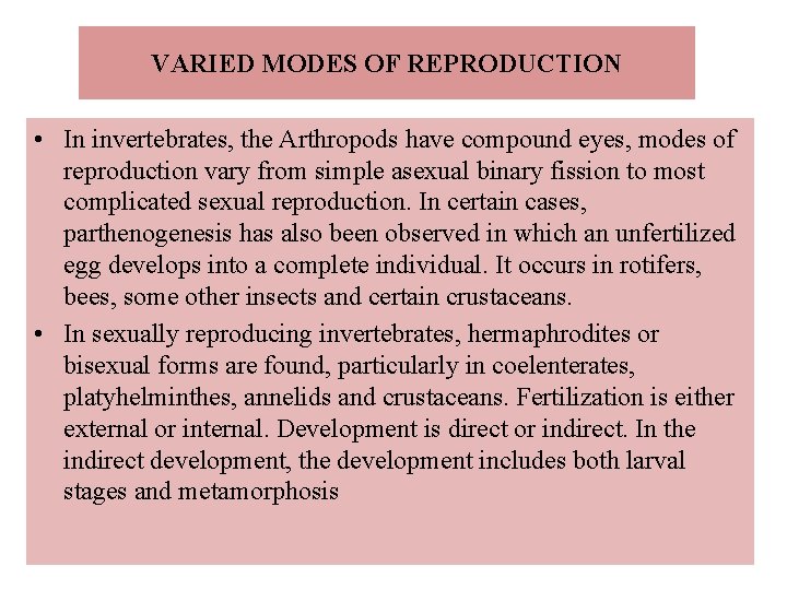 VARIED MODES OF REPRODUCTION • In invertebrates, the Arthropods have compound eyes, modes of
