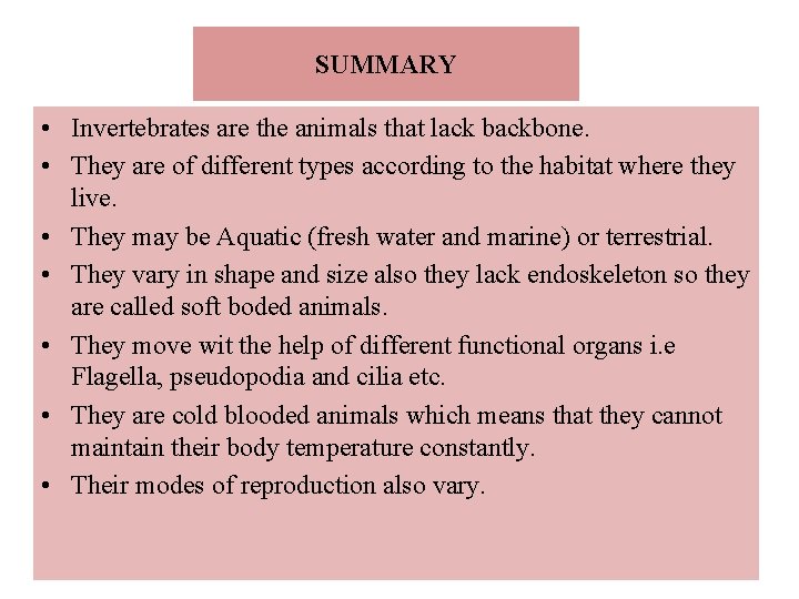 SUMMARY • Invertebrates are the animals that lack backbone. • They are of different